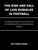 The Rise and Fall of Luis Rubiales in Football