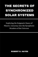 The Secrets of Synchronized Solar Systems