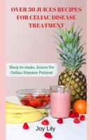 Over 30 Juices Recipes for Celiac Disease Treatment