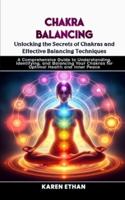 Unlocking the Secrets of Chakras and Effective Balancing Techniques