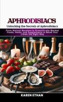 Unlocking the Secrets of Aphrodisiacs