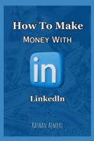 How to Make Money With LinkedIn LinkedIn Money Guide Book 2024