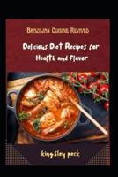 Brazilian Cuisine Revived; Delicious Diet Recipes For Health And Flavour