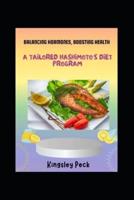 Balancing Hormones, Boosting Health; A Tailored Hashimotos Diet Program