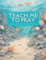Teach Me To Pray
