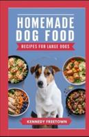 Homemade Dog Food Recipes for Large Dogs