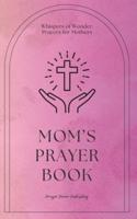 Mom's Prayer Book - Whispers Of Wonder - Prayers For Mothers