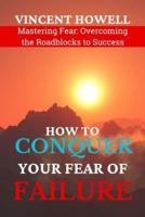 How to Conquer Your Fear of Failure