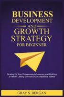 Business Development and Growth Strategy for Beginner