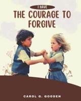 I Have the Courage to Forgive