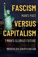 FASCISM Man's Past Versus CAPITALISM Man's Glorious Future