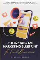 The Instagram Marketing Blueprint For Small Businesses