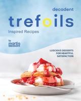 Decadent Trefoils Inspired Recipes