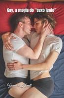 Gay, a Magia Do "Sexo Lento"