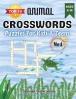 Top 10 Animals Crosswords Puzzles for Kids & Teens, Ages 8 to 15, Level 2 Med