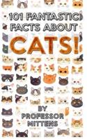 101 Fantastic Facts About CATS!