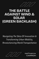 The Battle Against Wind & Solar (Green Backlash)