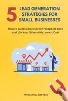 5 Lead Generation Strategies For Small Businesses
