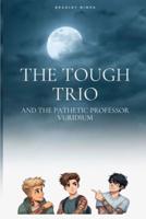 The Tough Trio and the Pathetic Professor Vuridium
