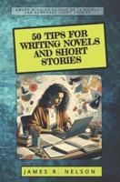 50 Tips For Writing Novels and Short Stories