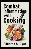 Combat Inflammation With Cooking