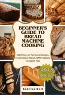 Beginner's Guide to Bread Machine Cooking