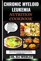 Chronic Myeloid Leukemia Nutrition Cookbook
