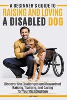 A Beginner's Guide to Raising & Loving A Disabled Dog