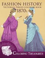 Fashion History Victorian Period Coloring Book, 1870S