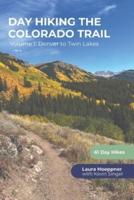 Day Hiking the Colorado Trail - Volume 1