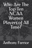 Who Are The Top Ten NCAA Women Players of All Time?