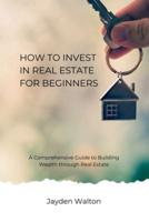 How to Invest in Real Estate for Beginners