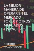 La Mejor Manera De Operar En El Mercado Forex Y Otros Mercados Financieros