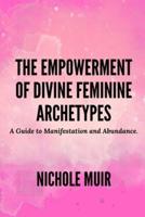 The Empowerment of Divine Feminine Archetypes