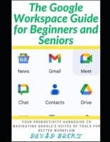 The Google Workspace Guide for Beginners and Seniors