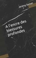 A L'encre Des Blessures Profondes