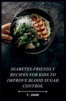Diabetes-Friendly Recipes for Kids to Improve Blood Sugar Control