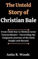 The Untold Story of Christian Bale