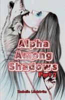 Alpha Among Shadows Part Two
