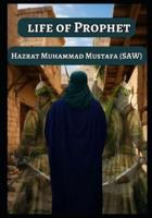 Life of Prophet Hazrat Muhammad Mustafa (SAW)