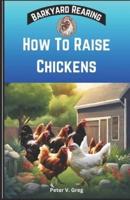 How To Raise Chickens