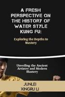 A Fresh Perspective on the History of Water Style Kung Fu