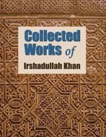 Collected Works of Irshadullah Khan