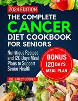 The Complete Cancer Diet Cookbook for Seniors 2024