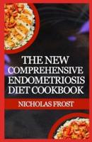 The New Comprehensive Endometriosis Diet Cookbook