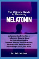 The Ultimate Guide to Mastering Melatonin