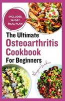 The Ultimate Osteoarthritis Cookbook for Beginners