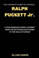 THE INSPIRING STORY OF COLONEL RALPH PUCKETT Jr.
