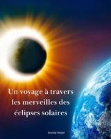 Un Voyage À Travers Les Merveilles Des Éclipses Solaires