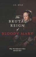 The Brutal Reign of Bloody Mary
